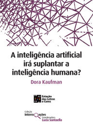 Title: A inteligência artificial irá suplantar a inteligência humana?, Author: Dora Kaufman