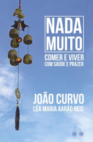 Title: Nada muito: Comer e viver com saúde e prazer, Author: João Curvo