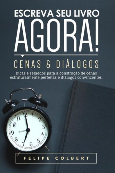 Escreva Seu Livro Agora!: Cenas E Diï¿½logos