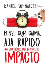 Title: Pense com calma, aja rápido, Author: Daniel Schnaider