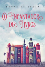 Title: O encantador de livros, Author: Lucas de Sousa