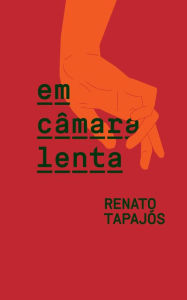 Title: Em câmara lenta, Author: Renato Tapajós