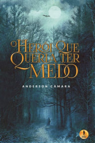 Title: O herói que queria ter medo, Author: Anderson Câmara