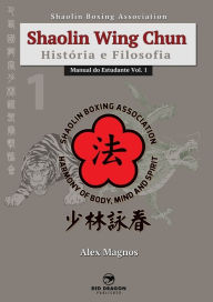 Title: Shaolin Wing Chun: História e Filosofia, Author: Alex Magnos