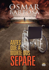 Title: Antes que a morte nos separe: Pelo espírito de Nina Brestonini, Author: Osmar Barbosa