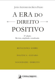Title: A era do Direito Positivo, Author: João Antonio da Silva Filho