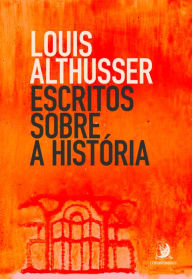 Title: Escritos sobre a história, Author: Louis Alfredo Althusser