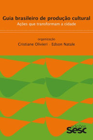 Title: Guia brasileiro de produção cultural: Ações que transformam a cidade, Author: Cristiane Olivieri