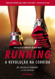 Title: Running - A revolução na corrida: Como correr mais rápido, mais longe e sem lesões pelo resto da vida, Author: Nicholas Romanov