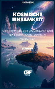 Title: Kosmische Einsamkeit: Geheimnisse des Universums und die Suche nach Leben im Weltraum, Author: Can Bartu H.