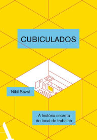 Title: Cubiculados: Uma história secreta do local de trabalho, Author: Nikil Saval