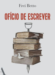 Title: Ofício de escrever, Author: Frei Betto