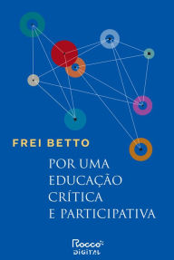 Title: Por uma educação crítica e participativa, Author: Frei Betto
