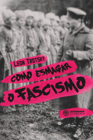 Title: Como esmagar o fascismo, Author: Leon Trotsky