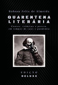 Title: Quarentena Literária - Contos, Crônicas E Poesia, Em Tempos De Caos E Pandemia, Author: Robson Felix De Almeida
