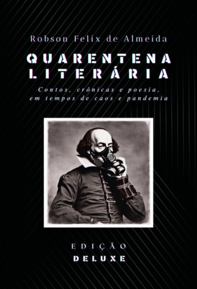 Quarentena Literária - Contos, Crônicas E Poesia, Em Tempos De Caos E Pandemia