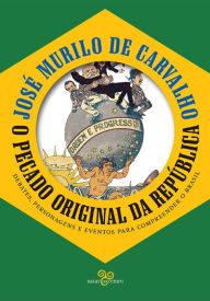 Title: O pecado original da república: Debates, personagens e eventos para compreender o Brasil, Author: José Murilo de Carvalho
