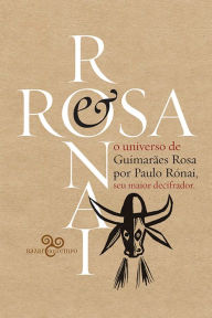 Title: Rosa & Rónai: O universo de Guimarães Rosa por Paulo Rónai, seu maior decifrador, Author: Paulo Rónai