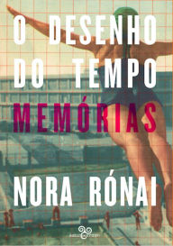 Title: O desenho do tempo: Memórias, Author: Nora Rónai