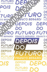 Title: Depois do futuro, Author: Franco Berardi