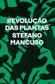 Title: Revolução das plantas: Um novo modelo para o futuro, Author: Stefano Mancuso