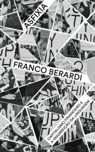 Title: Asfixia - capitalismo financeiro e a insurreição da linguagem, Author: Franco Berardi