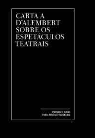 Title: Carta a D'Alembert sobre os espetáculos teatrais, Author: Jean-Jacques Rousseau