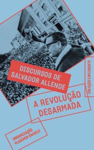 Title: A revolução desarmada: discursos de Salvador Allende, Author: Salvador Allende