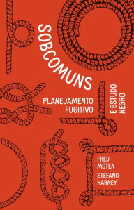 Title: Sobcomuns: Planejamento fugitivo e estudo negro, Author: Fred Moten