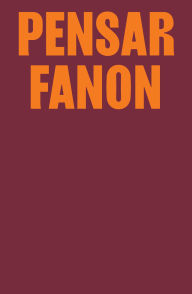 Title: Pensar Fanon: coletânea inédita com textos de Achille Mbembe, Aimé Césaire, bell hooks, Deivison Faustino & Nilson Dias Gabriel, Françoise Vergès, Guillaume Sibertin-Blanc, Homi K. Bhabha, Lola Young, Samah Jabr & Elizabeth Berger e Stuart Hall, Author: Priscilla Santos