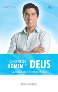 Title: O perfil do homem de Deus: Características, autoridade e limites, Author: Edir Macedo