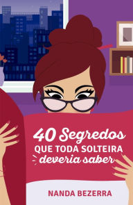 Title: 40 segredos que toda solteira deveria saber, Author: Nanda Bezerra