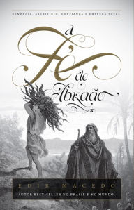 Title: A fé de Abraão: Renúncia, sacrifício, confiança e entrega total, Author: Edir Macedo