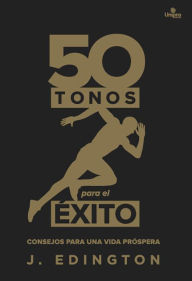 Title: 50 tonos para el éxito: Consejos para una vida próspera, Author: Jadson Edington