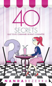 Title: 40 secrets que toute célibataire devrait connaître, Author: Nanda Bezerra