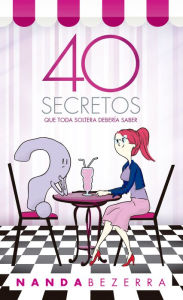 Title: 40 secretos que toda soltera debería saber, Author: Nanda Bezerra