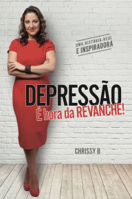Title: Depressão - É Hora da Revanche!, Author: Chrissy B.