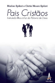 Title: Pais cristãos: Instruindo filhos à luz da palavra de Deus, Author: Marlon Spilari