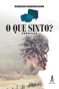 Title: O que sinto?: Crônicas, Author: Robson José Kindermann Sombrio