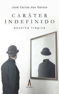 Title: Caráter indefinido: Escolha trágica, Author: José Carlos dos Santos