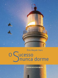 Title: O Sucesso nunca dorme, Author: Ênio Maçaki Hara