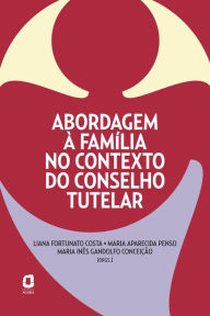Title: Abordagem à família no contexto do conselho tutelar, Author: Sonia Maria Oliveira