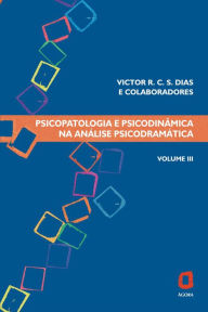 Title: Psicopatologia e psicodinâmica na análise psicodramática: Volume III, Author: Victor R. C. Silva Dias