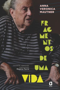 Title: Fragmentos de uma vida, Author: Anna Veronica Mautner