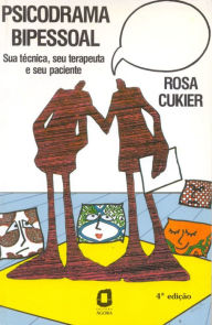 Title: Psicodrama bipessoal: Sua técnica, seu terapeuta e seu paciente, Author: Rosa Cukier
