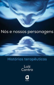 Title: Nós e nossos personagens - Histórias terapêuticas, Author: Luiz Contro