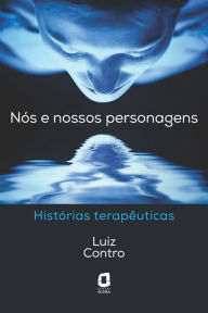 Title: Nós e nossos personagens: HIstórias terapêuticas, Author: Luiz Contro