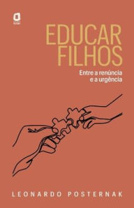 Title: Educar filhos - Entre a renúncia e a urgência, Author: Leonardo Posternak