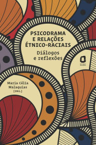 Title: Psicodrama e relações étnico-raciais: Diálogos e reflexões, Author: Maria Célia Malaquias