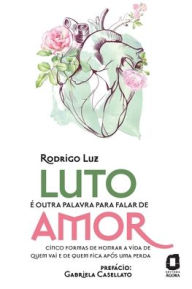 Title: Luto Ã¯Â¿Â½ outra palavra para falar de amor, Author: Rodrigo Luz